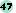 47