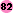 82